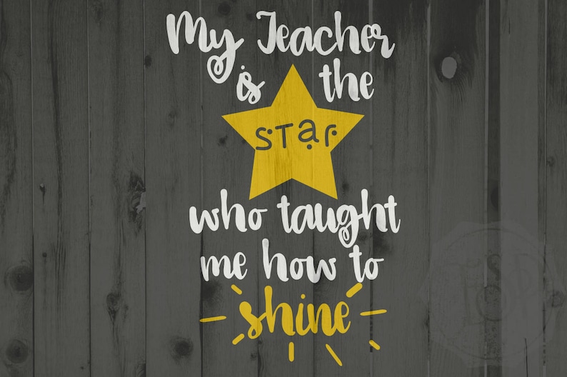 May include: A yellow star with the word "star" inside, on a gray wood background. The text "My teacher is the star who taught me how to shine" is written in white.