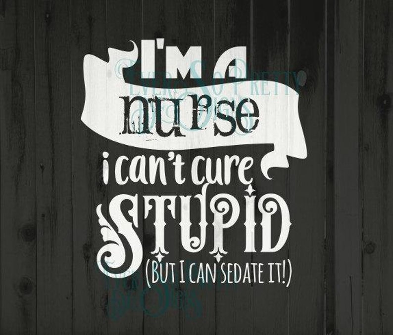 Download Nurse SVG nurse DXF Cutting files Can't cure stupid | Etsy