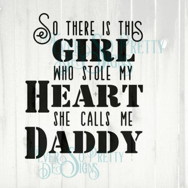 daddy dxf, daddy svg, daughter svg, Father daughter, Father's day, DXF SVG file , There's this girl who stole my heart she calls me daddy