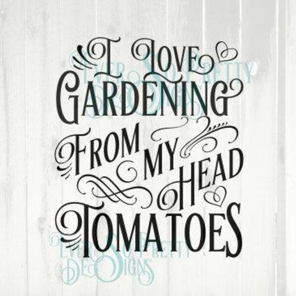 Commercial SVG, Personalised SVG, I love you from my head tomatoes, gardening svg, Cricut Silhouette Cutting File, gardening