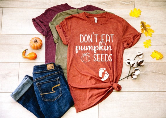 Don't eat pumpkin seeds pregnancy fall shirt  