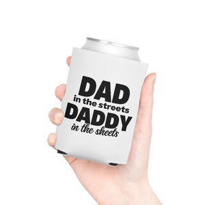 Funny Dad in the Streets Daddy in the Sheets Can Cooler - Father&#39;s Day Gift, Beer Sleeve, Beverage Holder, Insulated Coozie, Gift for Him