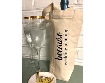 Wine Tote | Because Wedding Planning | Engagement Gift | Engagement Party Favor |Wine Gift | Personalized Wine Bag | Bottle Bag