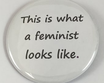 2 1/4" pinback button. This is what a feminist looks like.