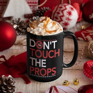 Don't Touch The Props Funny Stage Crew, Black 15 oz. Mug for Tech Crew, Backstage Crew, Prop Director Gift