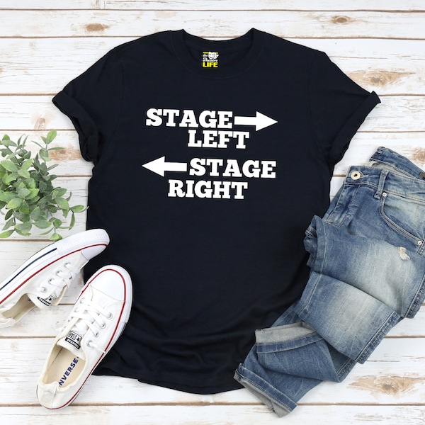 Stage Left Stage Right Funny Acting Actor Actress T-Shirt for Theatre Lovers and Stage Crew