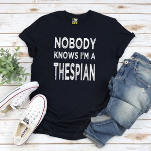 Nobody Knows I'm A Thespian Funny Actor Actress Acting Theatre
