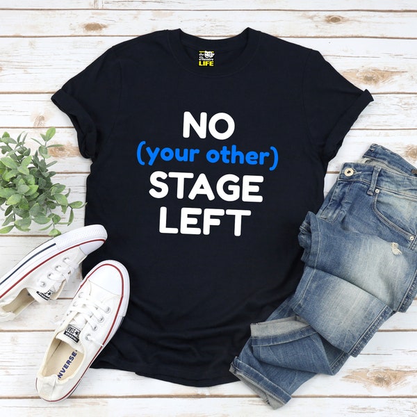No Your Andere Stage Links Stage Crew Lustiges Regie Schauspieler Schauspiel Schauspielerin T-Shirt für Broadway Liebhaber