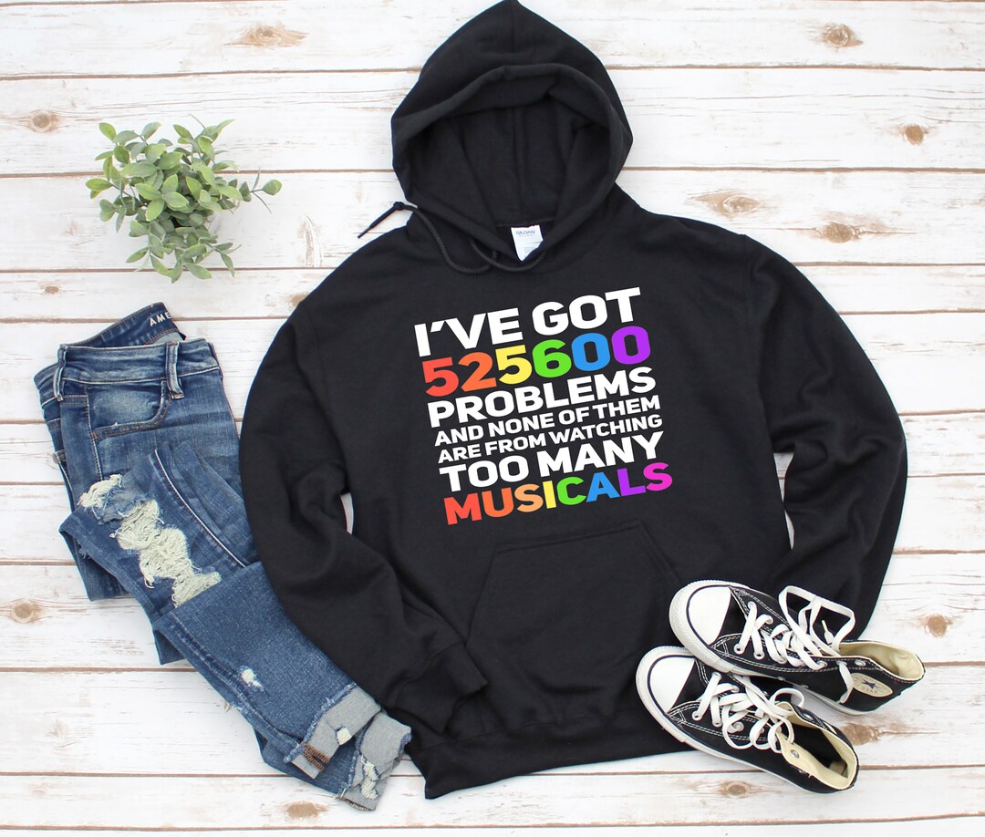 525600 Problems Musical Theatre Lover Tee or Hoodie - Etsy
