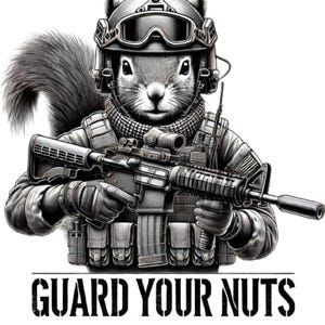 May include: A black and white illustration of a squirrel wearing a military helmet and tactical gear, holding a rifle. The text "GUARD YOUR NUTS" is below the squirrel.