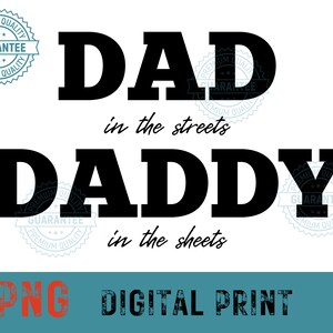 Dad in the streets, daddy in the sheets, PNG SVG