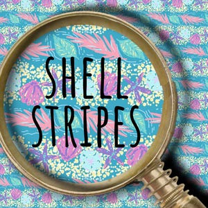 May include: A magnifying glass focuses on a patterned design with the words "SHELL STRIPES." The design features seashells, starfish, and leaves in pink, purple, and white on a turquoise background.