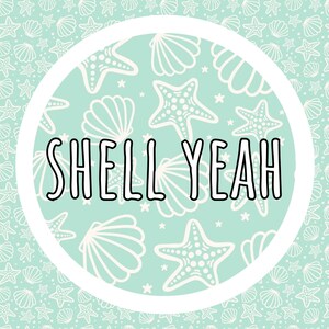 May include: A light mint green background featuring a repeating white pattern of starfish and seashells. Centered is a white circular frame containing the text SHELL YEAH in bold black capital letters with a white outline, creating a graphic design.