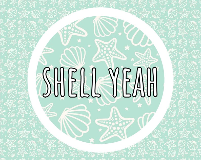 May include: A light mint green background featuring a repeating white pattern of starfish and seashells. Centered is a white circular frame containing the text SHELL YEAH in bold black capital letters with a white outline, creating a graphic design.