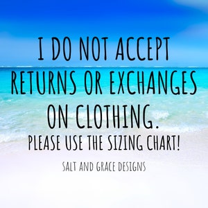 Puede incluir: Texto en una escena de playa con agua azul y arena blanca que dice: "No acepto devoluciones ni cambios en la ropa. &iexcl;Por favor, utiliza la tabla de tallas! Salt and Grace Designs"
