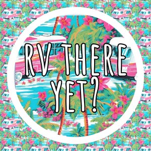 May include: A circular graphic design featuring a repeating pattern of pink recreational vehicles and palm trees against a bright turquoise background. The text RV THERE YET? is printed in bold white letters with a black outline in the center.