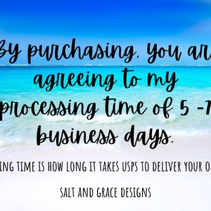 May include: A beach scene with blue water and white sand. Text on the image reads: "By purchasing, you are agreeing to my processing time of 5-7 business days. Shipping time is how long it takes USPS to deliver your order. Salt and Grace Designs."