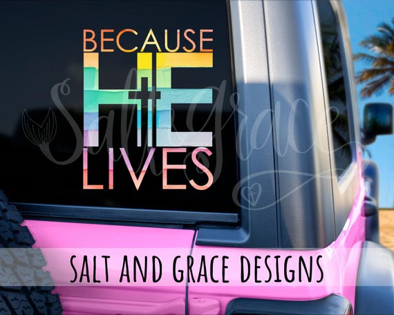 Because He Lives Vinyl Decal, Christian Car Decal, Colorful Faith Sticker, Cross Decal, Jesus Christ, Inspirational, Forgiven, Jesus Girl