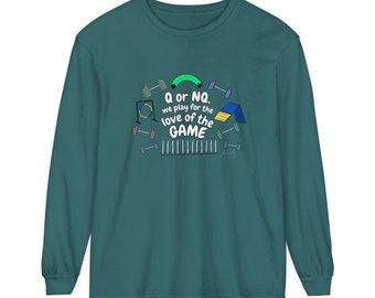 Q or NQ We Play for the Love of the Game Comfor Colors Unisex Garment-dyed Long Sleeve T-Shirt