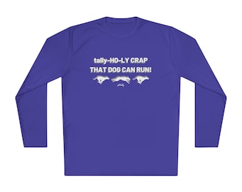 Tally-HO-LY CRAP That Dog Can Run! Sport Tek Long Sleeve Tee | FastCAT Shirt | Dog Sport Shirt | Lure Coursing Shirt | Dog Trainer Shirt