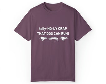 Tally-HO-LY CRAP that dog can run! Comfort Colors Unisex T-Shirt | FastCAT Shirt | Dog Sport Shirt | Lure Coursing Shirt | Tally-Ho Shirt