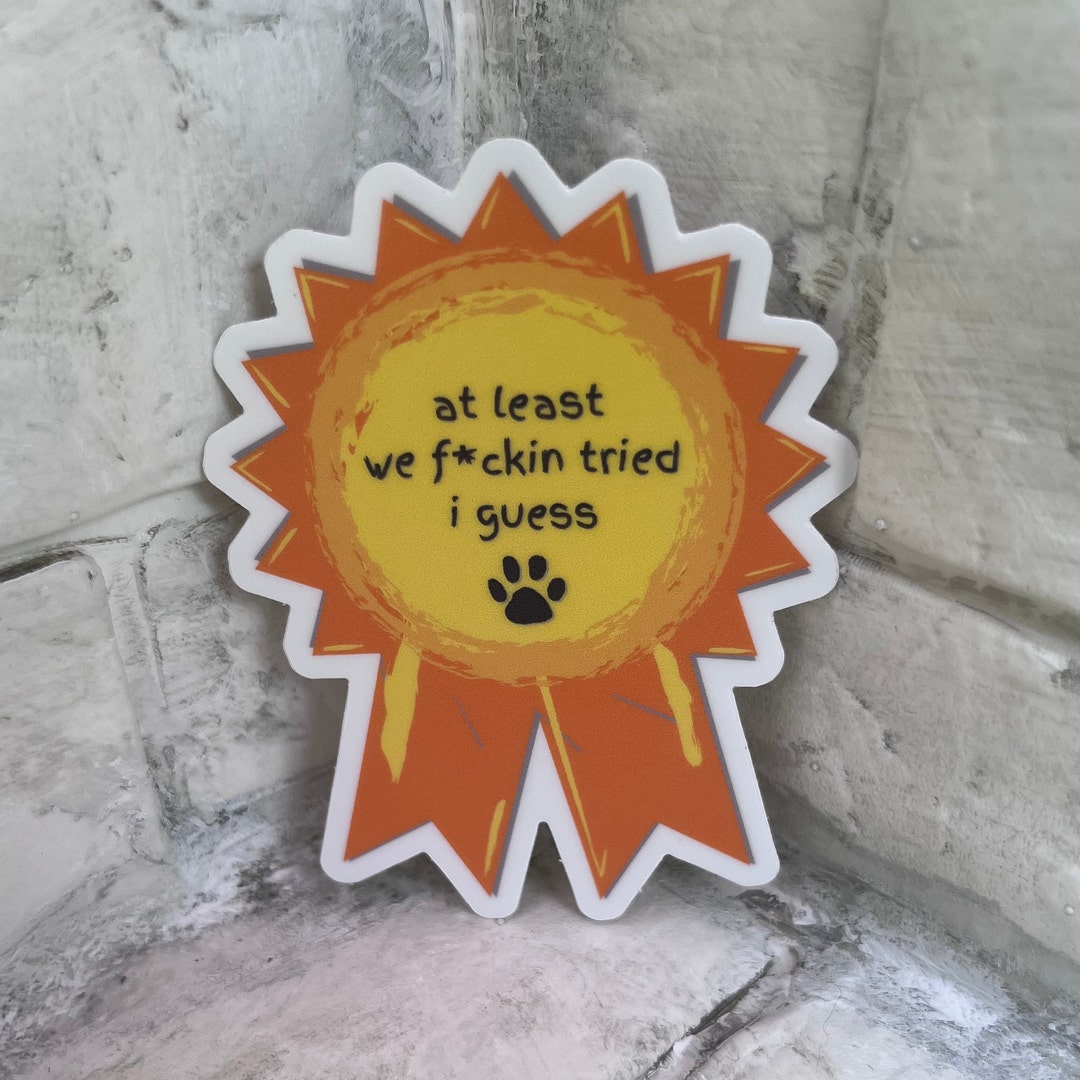 At Least We Fckin Tried Dog Sport Stickers NQ Sticker Stickers for Dog