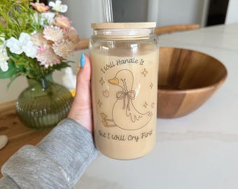 I Will Handle It But First I Will Cry Goose Iced Coffee Glass Tumblr | 16 oz Glass Can With Lid And Straw | Funny Gifts | Unique Glass