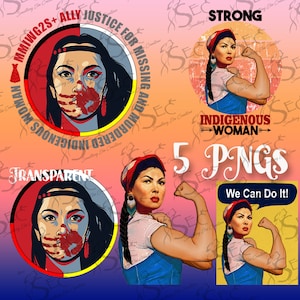 May include: Five digital art prints featuring a Native American woman with a red, white and blue background. The text "Missing and Murdered Indigenous Women" is written in a circle around the woman's head. The text "Strong" is written above the woman's head. The text "Indigenous Woman" is written below the woman's head. The text "We Can Do It!" is written in a speech bubble above the woman's head. The text "5 PNGs" is written in large letters below the woman's head.