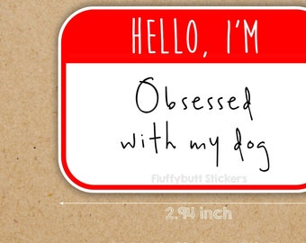 Hello I'm Obsessed With My Dog | Dog Mom | Dog Dad | Waterbottle Laptop Sticker | Vinyl Decal | Dog Owner | Dog Lover | Dog Parent Gift