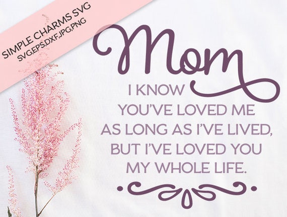 Mom Ive Loved You My Whole Life Cut File For Silhouette Etsy