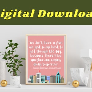 May include: A printable digital download of a quote by Fredrik Backman, "We don't have a plan, we just do our best to get through the day, because there'll be another one coming along tomorrow." The quote is printed on a pink background with a cityscape illustration at the bottom.
