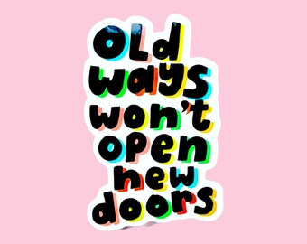 Old Ways Won’t Open New Doors large sticker