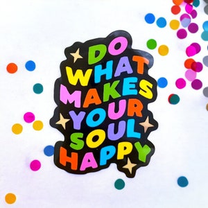 Do What Makes Your Soul Happy Sticker image 5