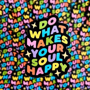 Do What Makes Your Soul Happy Sticker image 4