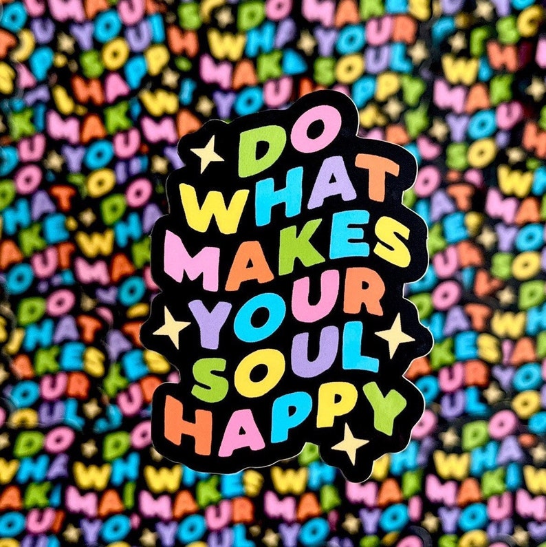 Do What Makes Your Soul Happy Sticker image 4