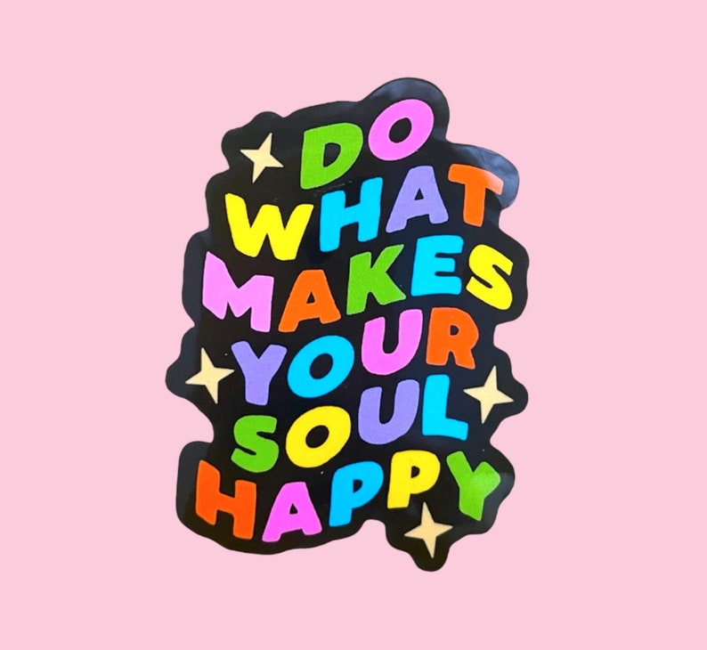 Do What Makes Your Soul Happy Sticker image 1