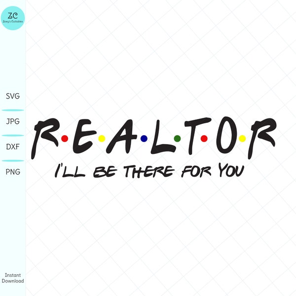 Realtor SVG, I'll Be There For You, Realtor, Realtor Gift, Realtor Appreciation, SVG, Svg File, Cricut, Cameo, Silhouette, Real Estate Agent