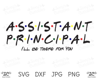 Assistant Principal SVG, I'll Be There For You, Principal Gift, Principal Appreciation, Principal, SVG, Svg File, Cricut, Cameo, Assistant