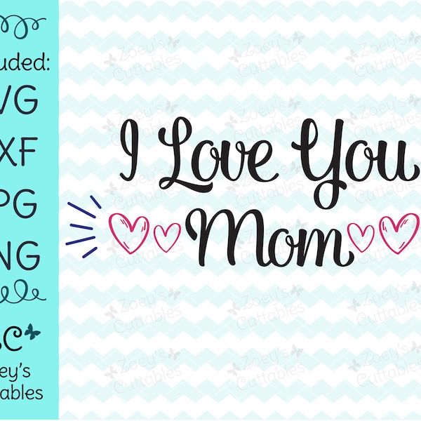 I Love You Mom SVG, Mother's Day SVG, Gift for Mom, Mother's Day Gift, Mothers Day, Cricut, svg, silhouette, Mom Gift, svg file, Mom, Mother