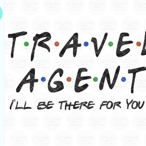 Travel Agent SVG, I&#39;ll Be There For You, Travel Agent, Travel, SVG, Svg File, Cricut, Cameo, Vacation Planning, Travel Agent Gift, Agent