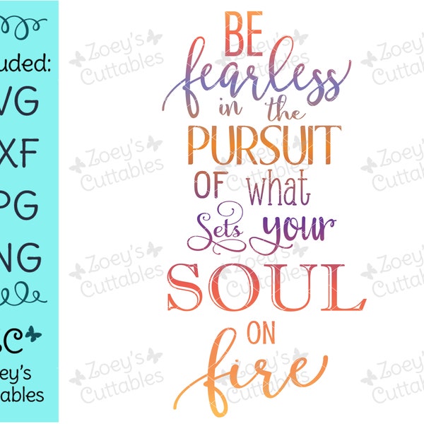 Be Fearless In Pursuit Of What Sets Your Soul On Fire, Inspirational SVG, Motivational SVG, Svg, Svg File, Cricut, Silhouette, Home Decor