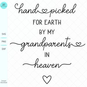 May include: A black and white digital design with the text "hand picked for earth by my grandparents in heaven." The design includes heart symbols and is available in SVG, PNG, and DXF formats.