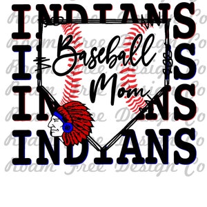 May include: Black and white graphic design with the text "INDIANS I Baseball Mom INDIANS" in a baseball diamond shape. A red, white, and blue Native American headdress is in the center of the diamond.