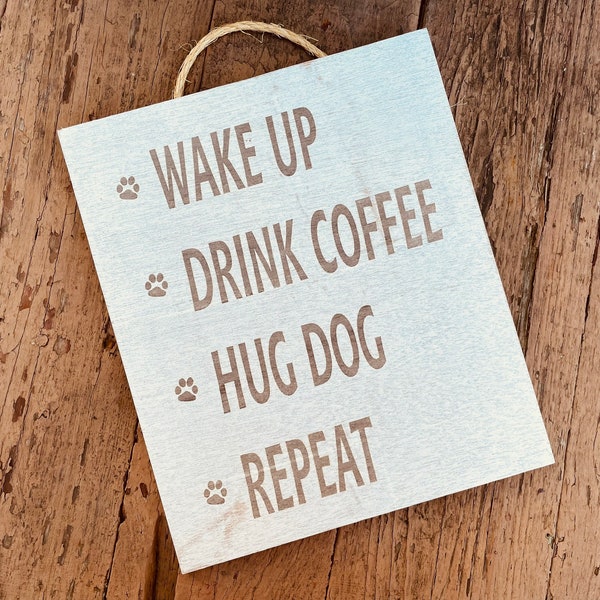 Wake up, drink coffee, hug dog, repeat - Sign