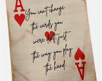 You Can't Change the Cards you were dealt... -Sign