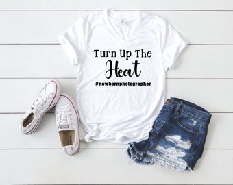 Photographer's "Turn Up The Heat" T-shirt