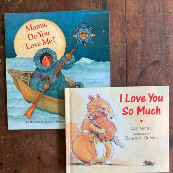 I Love You So Much by Carl Norac Illustrated by Claire Dubois & Mama Do You Love Me? By Barbara Joosse Illustrated by Barbara Lavallee