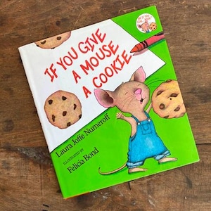 If You Give A Mouse A Cookie by Laura Joffe Numeroff Illustrated by Felicia Bond Hardcover With Dust Jacket