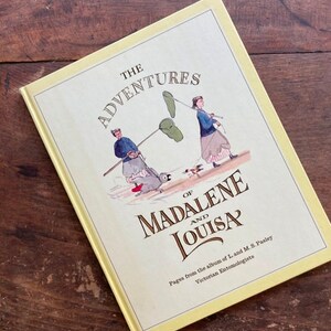 The Adventures of Madalene and Louisa From The Album of L and MS Pasley Victorian Entomologists