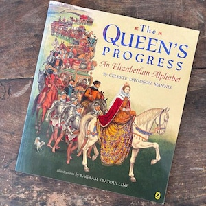 The Queen's Progress An Elizabethan Alphabet by Celeste Davidson Mannis Illustrations Bagram Ibatoulline
